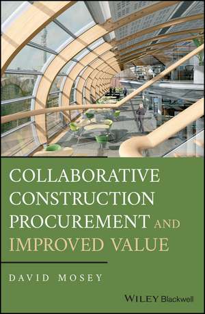 Collaborative Construction Procurement and Improved Value de David Mosey