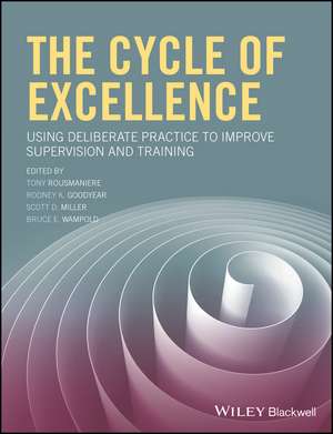 The Cycle of Excellence – Using Deliberate Practice to Improve Supervision and Training de T Rousmaniere