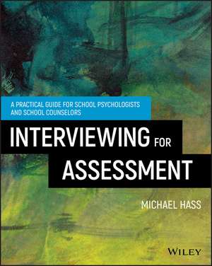 Interviewing For Assessment – A Practical Guide for School Psychologists and School Counselors de M Hass