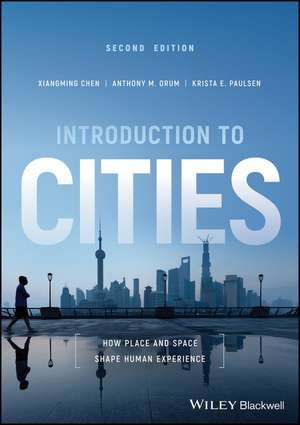 Introduction to Cities – How Place and Space Shape Human Experience, 2nd Edition de X Chen