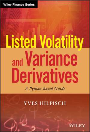 Listed Volatility and Variance Derivatives – A Python–based Guide de Y Hilpisch