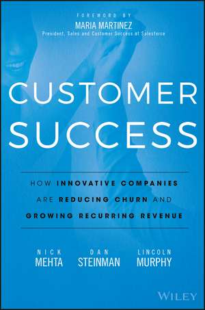 Customer Success – How Innovative Companies Are Reducing Churn and Growing Recurring Revenue de N Mehta