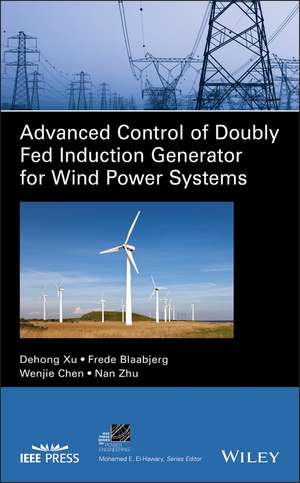 Advanced Control of Doubly Fed Induction Generator for Wind Power Systems de D Xu