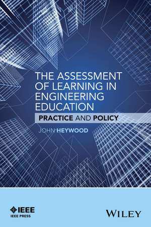 The Assessment of Learning in Engineering Education – Practice and Policy de J Heywood