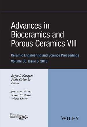 Advances in Bioceramics and Porous Ceramics VIII – Ceramic Engineering and Science Proceedings, Volume 36 Issue 5 de Narayan