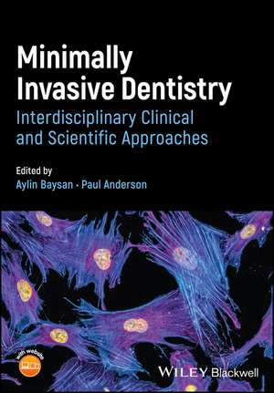 Minimally Invasive Dentistry: Interdisciplinary Cl inical and Scientific Approaches de A Baysan