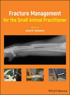 Fracture Management for the Small Animal Practitioner de AM Sylvestre