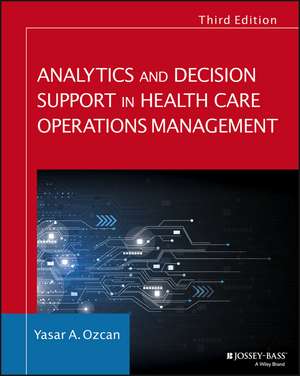 Analytics and Decision Support in Health Care Operations Management 3e de YA Ozcan