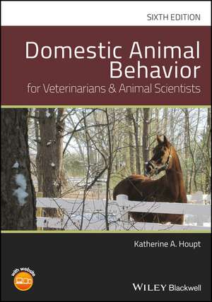 Domestic Animal Behavior for Veterinarians and Animal Scientists, Sixth Edition de KA Houpt