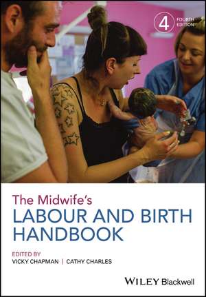 The Midwife′s Labour and Birth Handbook, 4th Edition de V Chapman