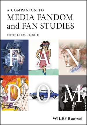 A Companion to Media Fandom and Fan Studies de P Booth