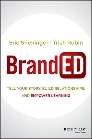 BrandED: Tell Your Story, Build Relationships, and Empower Learning de Eric Sheninger