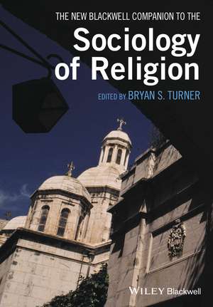 The New Blackwell Companion to the Sociology of Religion de Bryan S. Turner