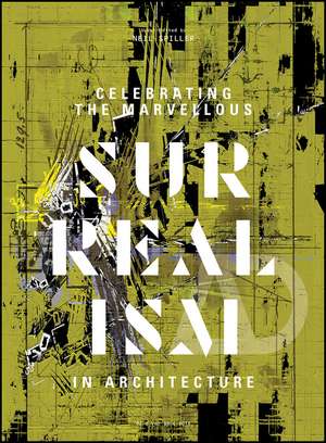 Celebrating the Marvellous – Surrealism in Architecture AD de N Spiller