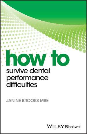 How to Survive Dental Performance Difficulties de J Brooks