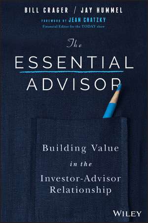 The Essential Advisor – Building Value in the Investor–Advisor Relationship de B Crager