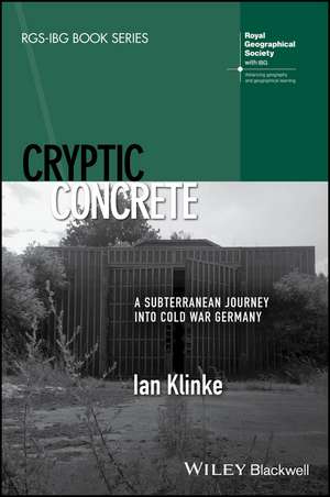 Cryptic Concrete – A Subterranean Journey Into Cold War Germany de I Klinke