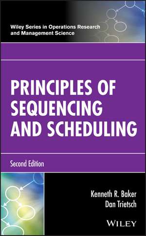 Principles of Sequencing and Scheduling, Second Edition de KR Baker