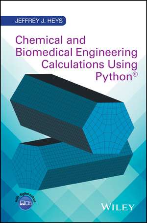 Chemical and Biomedical Engineering Calculations Using Python® de JJ Heys