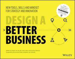 Design a Better Business – New Tools, Skills , and Mindset for Strategy and Innovation de P Van Der Pijl