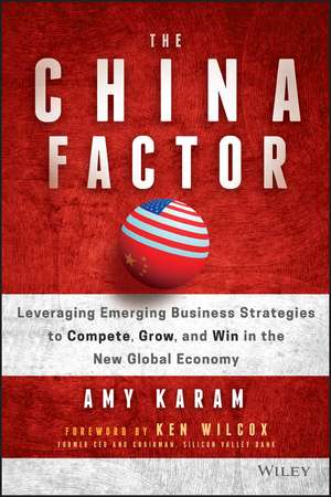 The China Factor – Leveraging Emerging Business Strategies to Compete, Grow, and Win in the New Global Economy de A Karam