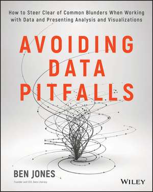 Avoiding Data Pitfalls – How to steer clear of common blunders when working with data and presenting analysis and visualizations de B. Jones