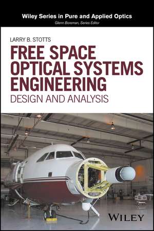 Free Space Optical Systems Engineering: Design and Analysis de Larry B. Stotts