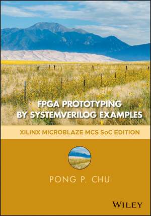 FPGA Prototyping by SystemVerilog Examples – Xilinx MicroBlaze MCS SoC Edition de PP Chu