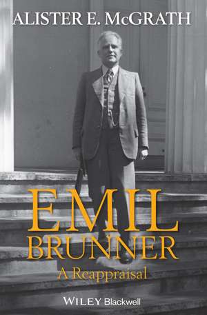 Emil Brunner – A Reappraisal de AE McGrath