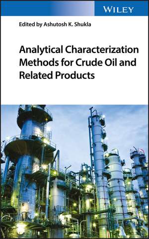 Analytical Characterization Methods for Crude Oil and Related Products de A Shukla