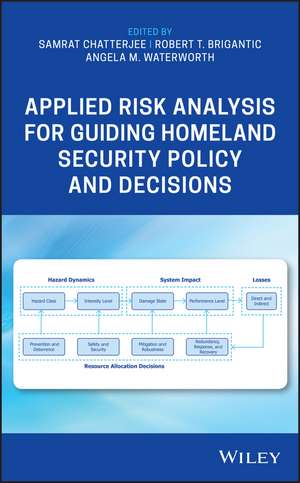 Applied Risk Analysis for Guiding Homeland Security Policy and Decisions de S Chatterjee