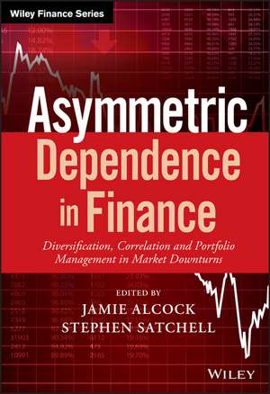 Asymmetric Dependence in Finance – Diversification , Correlation and Portfolio Management in Market Downturns de J Alcock