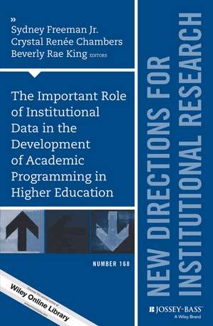 The Important Role of Institutional Data in the Development of Academic Programming in Higher Education: New Directions for Institutional Research, Number 168 de Sydney Freeman, Jr.