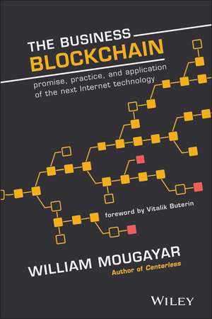 The Business Blockchain – Promise, Practice, and Application of the Next Internet Technology de W Mougayar