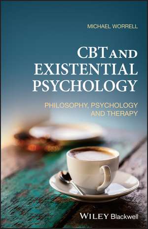 CBT and Existential Psychology – Philosophy, Psychology and Therapy de M Worrell