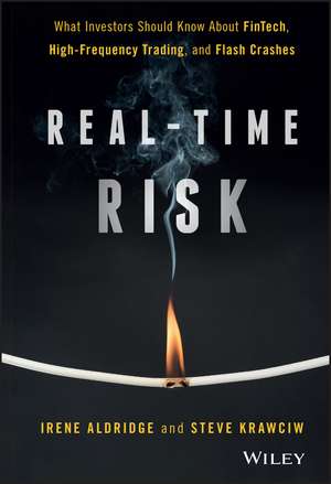 Real–Time Risk – What Investors Should Know About FinTech, High–Frequency Trading, and Flash Crashes de I Aldridge