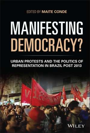 Manifesting Democracy? Urban Protests and the Politics of Representation in Brazil Post 2013 de M Conde