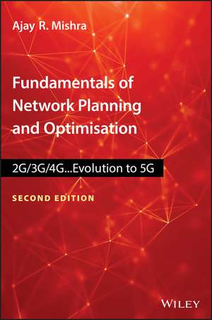 Fundamentals of Network Planning and Optimisation 2G/3G/4G – Evolution to 5G, 2nd Edition de AR Mishra