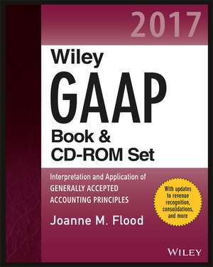 Wiley GAAP 2017: Interpretation and Application of Generally Accepted Accounting Principles Set de Joanne M. Flood