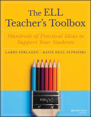 The ELL Teacher′s Toolbox: Hundreds of Practical I Ideas to Support Your Students de L Ferlazzo