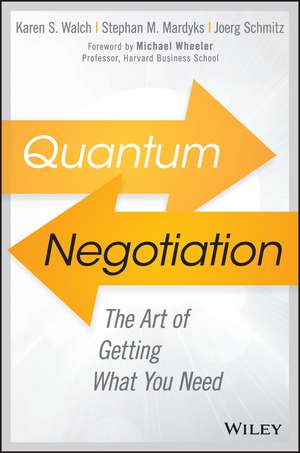 Quantum Negotiation: The Art of Getting What You Need de Karen S. Walch