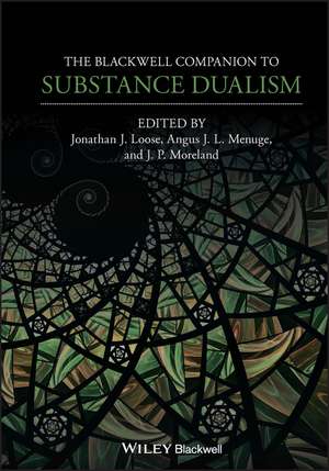 The Blackwell Companion to Substance Dualism de J Loose