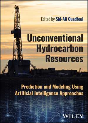 Unconventional Hydrocarbon Resources – Prediction and Modeling Using Artificial Intelligence Approaches de SA Ouadfeul