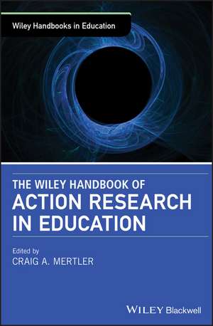 The Wiley Handbook of Action Research in Education de CA Mertler