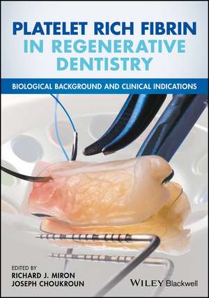 Platelet Rich Fibrin in Regenerative Dentistry – Biological Background and Clinical Indications de RJ Miron