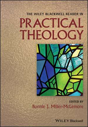 The Wiley Blackwell Reader in Practical Theology de BJ Miller–McLemore