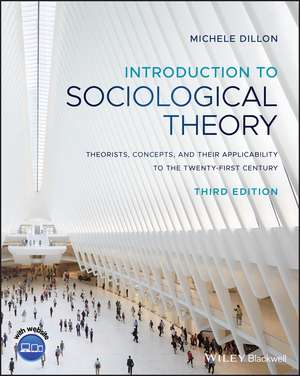 Introduction to Sociological Theory – Theorists, Concepts, and their Applicability to the Twenty– First Century de M Dillon