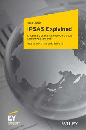 IPSAS Explained – A Summary of International Public Sector Accounting Standards, Third Edition de T Muller–Marques