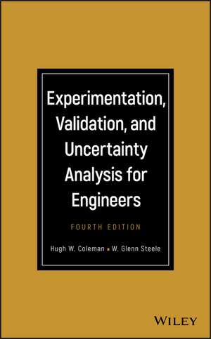 Experimentation, Validation, and Uncertainty Analysis for Engineers de Hugh W Coleman