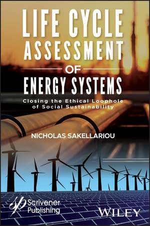 Life Cycle Assessment of Energy Systems – Closing The Ethical Loophole of Social Sustainability de N Sakellariou